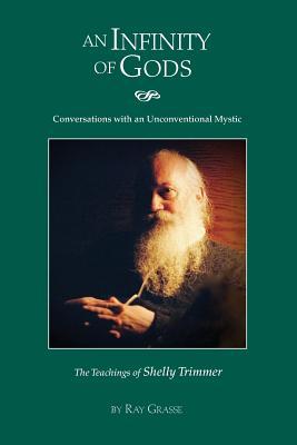 An Infinity of Gods: Conversations with an Unconventional Mystic, The Teachings of Shelly Trimmer