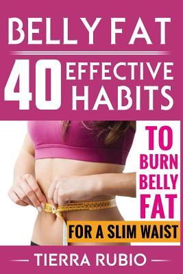 Belly Fat: 40 EFFECTIVE HABITS to BURN BELLY FAT for A SLIM WAIST (Belly Fat, Fat Burning For Women, Weight Loss, Zero Belly Diet