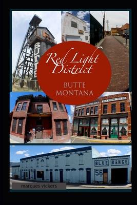 The Red-Light District of Butte Montana: The Decadence and Dissolution Of A Local Institution