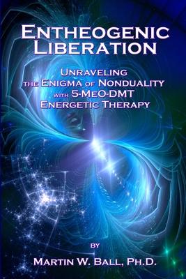 Entheogenic Liberation: Unraveling the Enigma of Nonduality with 5-MeO-DMT Energetic Therapy