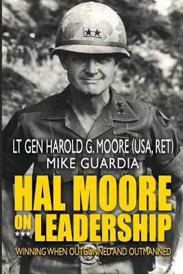 Hal Moore on Leadership: Winning when Outgunned and Outmanned