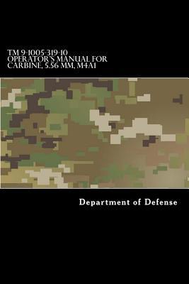 TM 9-1005-319-10 Operator's Manual for Carbine, 5.56 MM, M4A1: (1998) Rifle, 5.56MM, M16A2 W/E, M16A3, M16A4, CARBINE, 5.56MM, M4 W/E M4A1