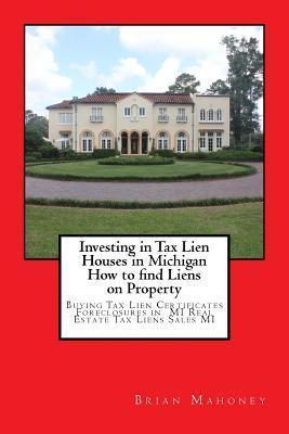 Investing in Tax Lien Houses in Michigan How to find Liens on Property: Buying Tax Lien Certificates Foreclosures in MI Real Estate Tax Liens Sales MI