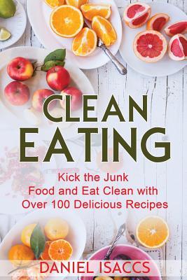 Clean Eating: Healthy eating guide, lose weight, gain confidence, clean eating recipes, cookbook and guide. Tips to maintaining your