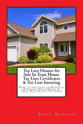 Tax Lien Houses for Sale In Texas House Tax Lien Certificates & Tax Lien Investing: How to find Liens on Property & Finance Texas Homes & Texas Real E