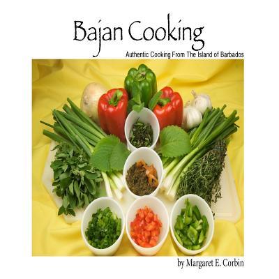 Bajan Cooking: Authentic Cooking From The Island of Barbados