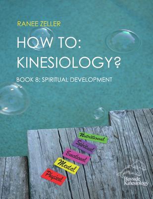 How to: Kinesiology? Book 8: Spiritual Development: Book 8: Spiritual Development