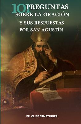 101 Preguntas sobre la Oracion (y sus respuestas dadas por San Agustin)