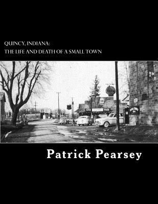Quincy, Indiana: The Life and Death of a Small Town