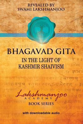 Bhagavad Gita: In the Light of Kashmir Shaivism