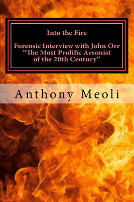 Into the Fire: Forensic Interview with John Orr, "The Most Prolific Arsonist of the 20th Century"