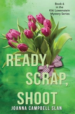 Ready, Scrap, Shoot: Book #6 in the Kiki Lowenstein Mystery Series