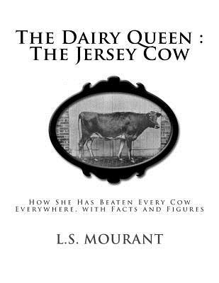 The Dairy Queen: The Jersey Cow: How She Has Beaten Every Cow Everywhere, with Facts and Figures