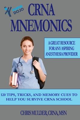 CRNA Mnemonics: 120 Tips, Tricks, and Memory Cues to Help You Kick-Ass in CRNA School