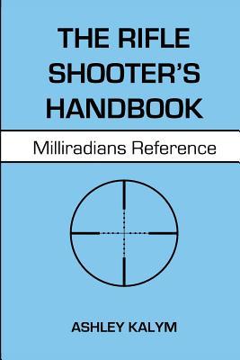 The Rifle Shooter's Handbook: Milliradians Reference