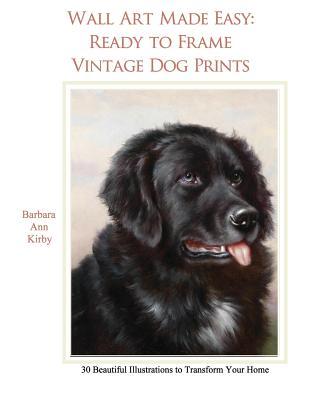 Wall Art Made Easy: Ready to Frame Vintage Dog Prints: 30 Beautiful Illustrations to Transform Your Home