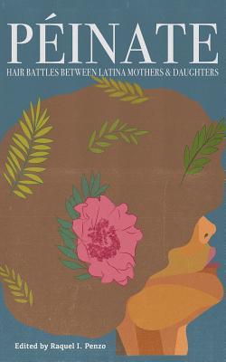 Peinate: Hair Battles Between Latina Mothers & Daughters