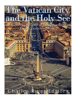 The Vatican and the Holy See: The History and Legacy of the Roman Catholic Church's Governing Body