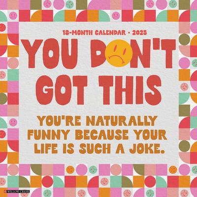 You Don't Got This 2025 12 X 12 Wall Calendar