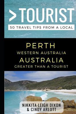 Greater Than a Tourist - Perth Western Australia Australia: 50 Travel Tips from a Local