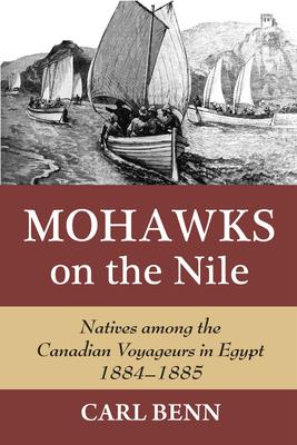 Mohawks on the Nile: Natives Among the Canadian Voyageurs in Egypt, 1884-1885