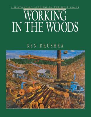 Working in the Woods: A History of Logging on the West Coast