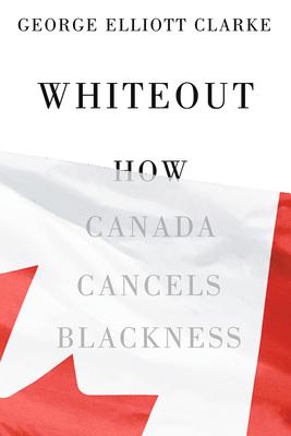 Whiteout: How Canada Cancels Blackness