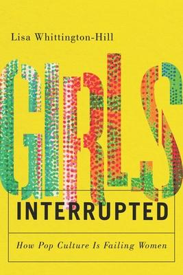 Girls, Interrupted: How Pop Culture Is Failing Women