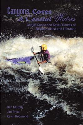 Canyons, Coves & Coastal Waters: Choice Canoe and Kayak Routes of Newfoundland and Labrador