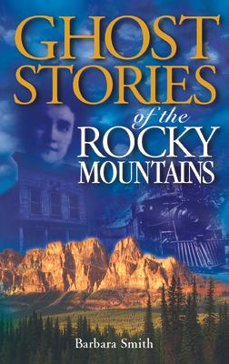 Ghost Stories of the Rocky Mountains: Volume I