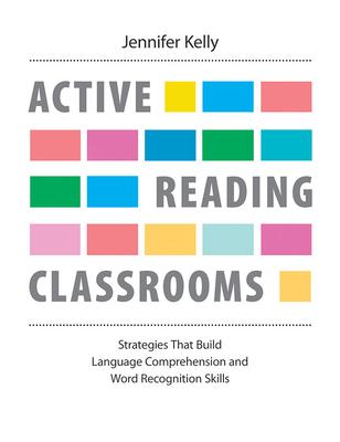 Active Reading Classrooms: Strategies That Build Language Comprehension and Word Recognition Skills