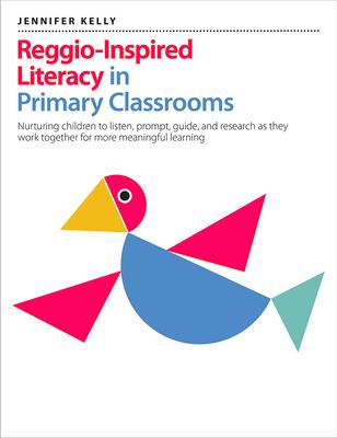 Reggio-Inspired Literacy in Primary Classrooms: Nurturing Children to Listen, Prompt, Guide, and Research as They Work Together for More Meaningful Le