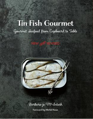 Tin Fish Gourmet: Gourmet Seafood from Cupboard to Table