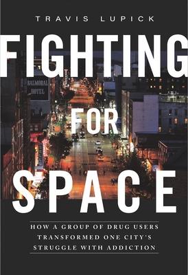 Fighting for Space: How a Group of Drug Users Transformed One City's Struggle with Addiction