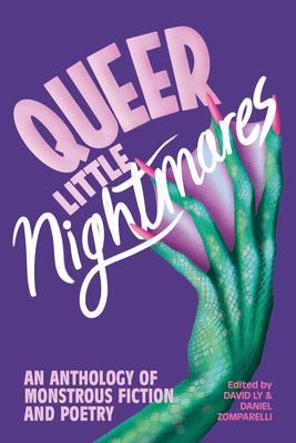 Queer Little Nightmares: An Anthology of Monstrous Fiction and Poetry