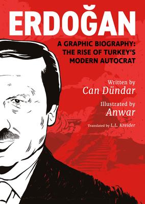 Erdo&#287;an: A Graphic Biography: The Rise of Turkey's Modern Autocrat