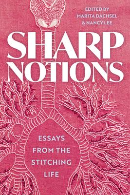 Sharp Notions: Essays from the Stitching Life