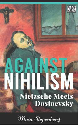 Against Nihilism: Nietzsche Meets Dostoevsky