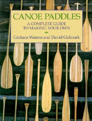 Canoe Paddles: A Complete Guide to Making Your Own