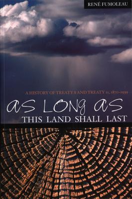 As Long as This Land Shall Last: A History of Treaty 8 and Treaty 11, 1870-1939 Volume 6