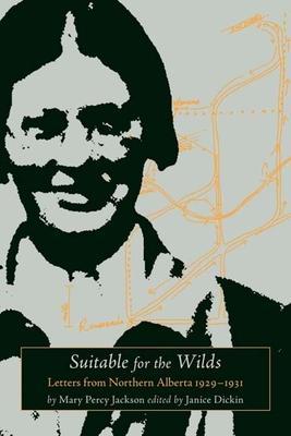 Suitable for the Wilds: Letters from Northern Alberta, 1929-1931