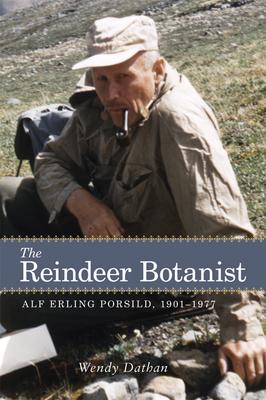 The Reindeer Botanist: Alf Erling Porsild, 1901-1977 Subscription