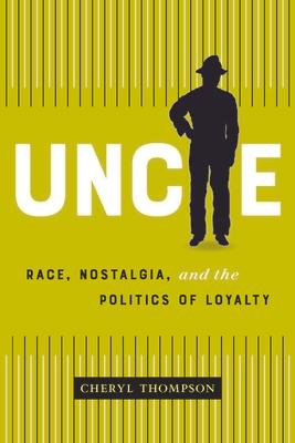 Uncle: Race, Nostalgia, and the Politics of Loyalty