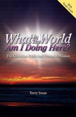 What In the World Am I Doing Here? The Christian Faith and Personal Mission