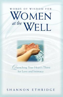 Words of Wisdom for Women at the Well: Quenching Your Heart's Thirst for Love and Intimacy