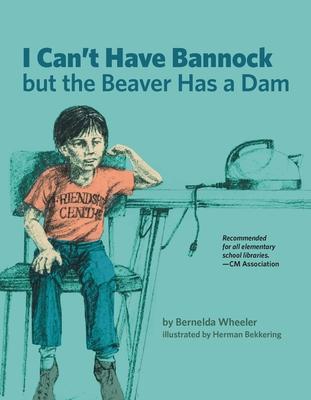 I Can't Have Bannock But the Beaver Has a Dam