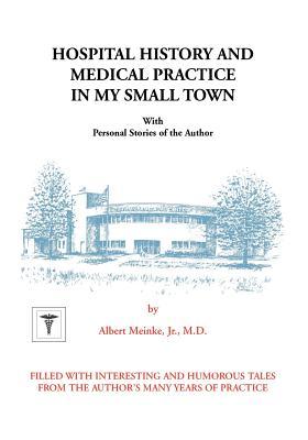 Hospital History and Medical Practice in My Small Town: With Personal Stories of the Author Subscription