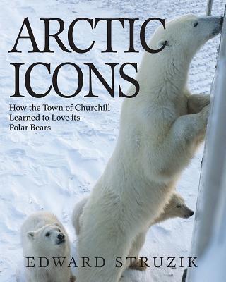 Arctic Icons: How the Town of Churchill Learned to Love Its Polar Bears