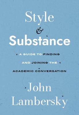 Style and Substance: A Guide to Finding and Joining the Academic Conversation