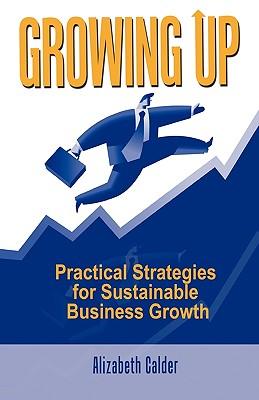 Growing Up: Practical Strategies for Sustainable Business Growth